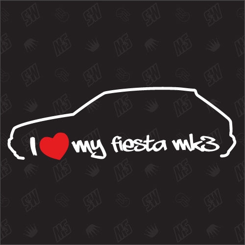 I love my Ford Fiesta MK3 - Sticker Bj 98-03