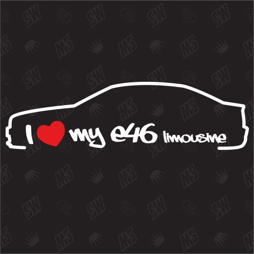 I love my BMW E46 Limousine - Sticker, Bj.98-05