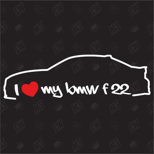 I love my BMW F22 - Sticker, ab Bj.13