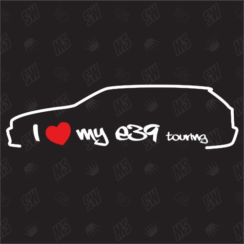 I love my BMW E39 Touring - Sticker Bj. 95-04