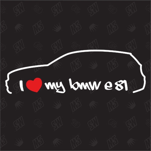 I love my BMW E81 - Sticker, Bj.04-11