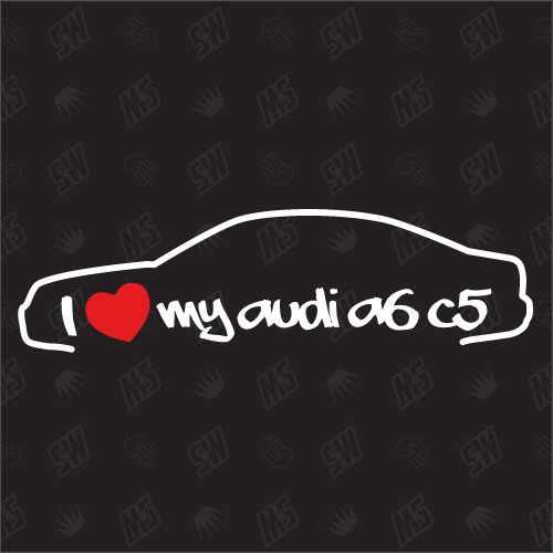I love my A6 C5 Limousine - Sticker kompatibel mit Audi - Baujahr 1997 - 2005