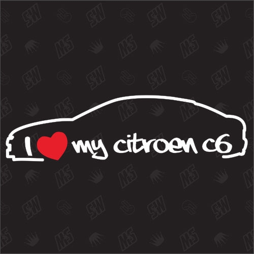 I love my C6 - Sticker kompatibel mit Citroën - Baujahr 2005 - 2012