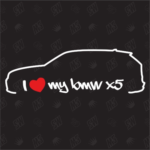 I love my BMW X5 - E70 Sticker,, Bj.06-12