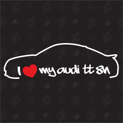 I love my TT 8N - Sticker kompatibel mit Audi - Baujahr 1998 - 2005