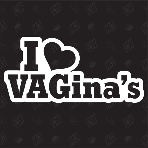 I love VAGinas - Sticker