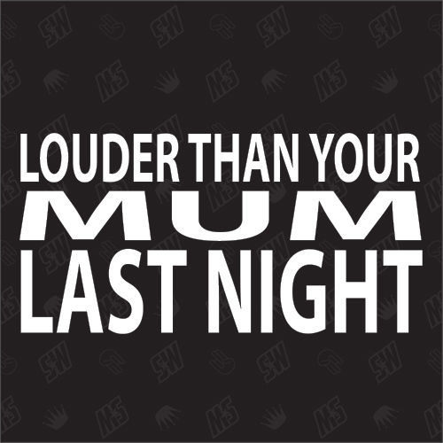 louder than your mum last night - Sticker