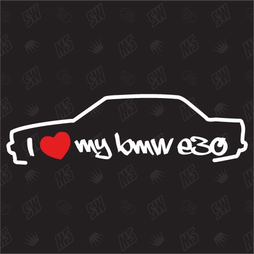 I love my BMW E30 - Sticker Bj 82-94