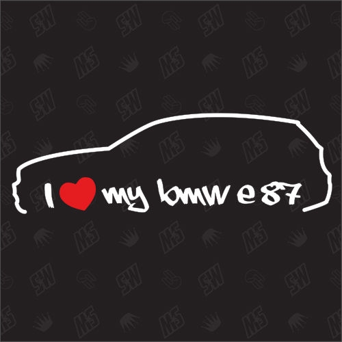 I love my BMW E87 - Sticker, Bj.04-11