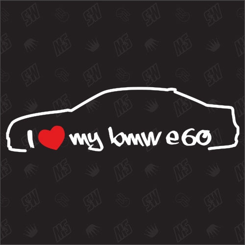 I love my BMW E60 Limousine - Sticker, Bj.03-10