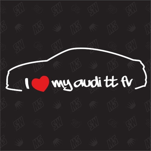 I love my TT FV - Sticker kompatibel mit Audi - Baujahr 2014
