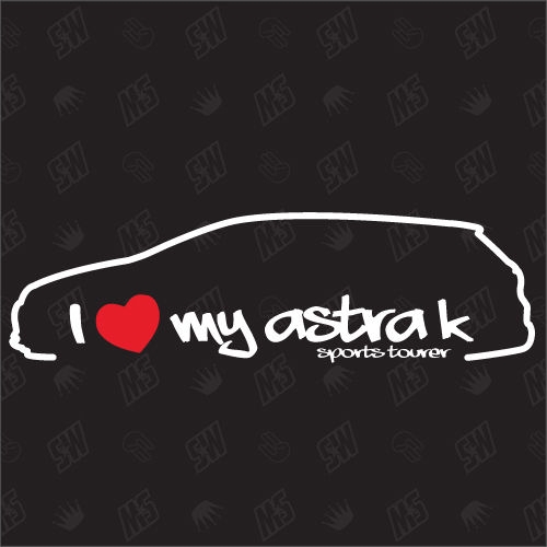 I love my Astra K SportsTourer - Sticker kompatibel mit Opel - Baujahr 2015