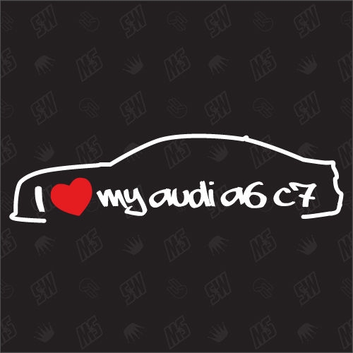 I love my A6 C7 Limousine - Sticker kompatibel mit Audi - Baujahr 2011