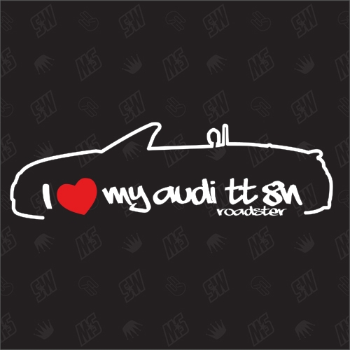 I love my TT 8N Roadster - Sticker kompatibel mit Audi - Baujahr 1999 - 2006