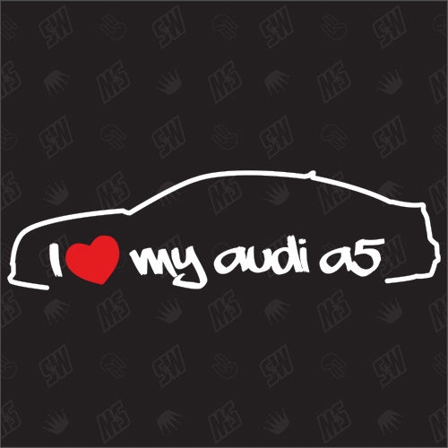 I love my A5 8T Coupe - Sticker kompatibel mit Audi - Baujahr 2007