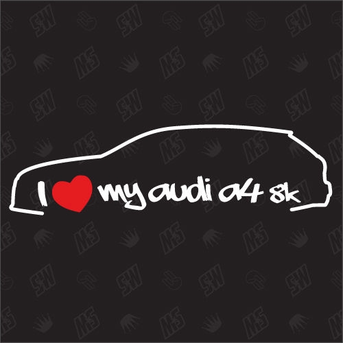 I love my A4 8K Avant - Sticker kompatibel mit Audi - Baujahr 2007 - 2015