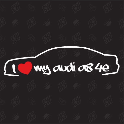 I love my A8 4E - Sticker kompatibel mit Audi - Baujahr 2002 - 2010