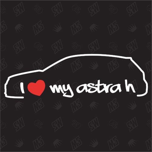 I love my Astra H - Sticker kompatibel mit Opel - Baujahr 2004 - 2009