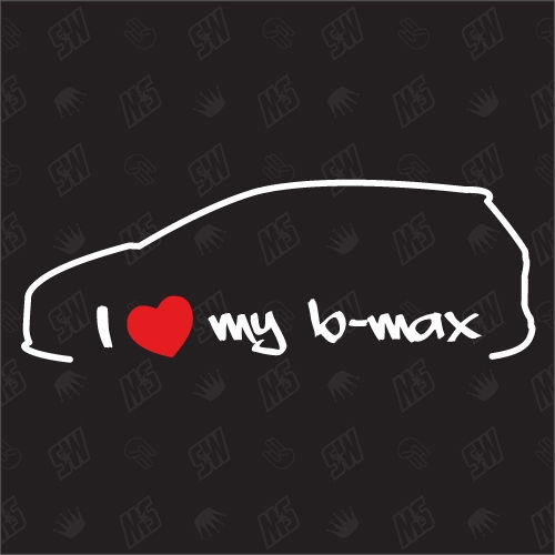 I love my Ford B-Max - Sticker, ab Bj 12