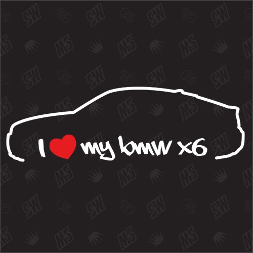 I love my BMW X6 - E71 Sticker, Bj.08-14