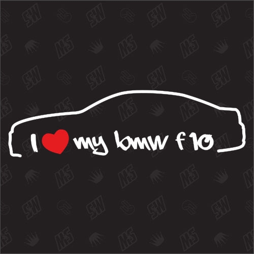 I love my BMW F10 - Sticker, ab Bj.10