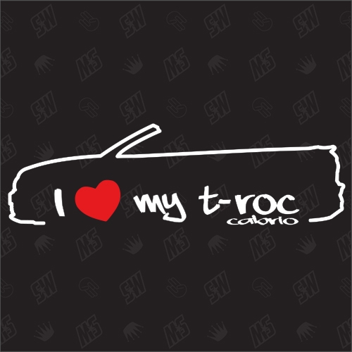 I love my T - Roc Cabrio - Sticker kompatibel mit VW - Baujahr 2019
