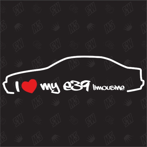 I love my BMW E39 Limousine - Sticker, Bj, 95-00