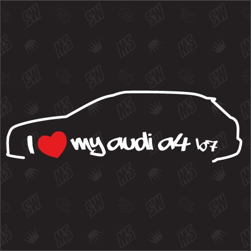 I love my A4 B7 Avant - Sticker kompatibel mit Audi - Baujahr 2005 - 2007