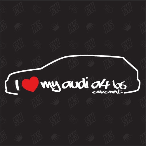 I love my A4 B6 Avant - Sticker kompatibel mit Audi - Baujahr 2000 - 2004