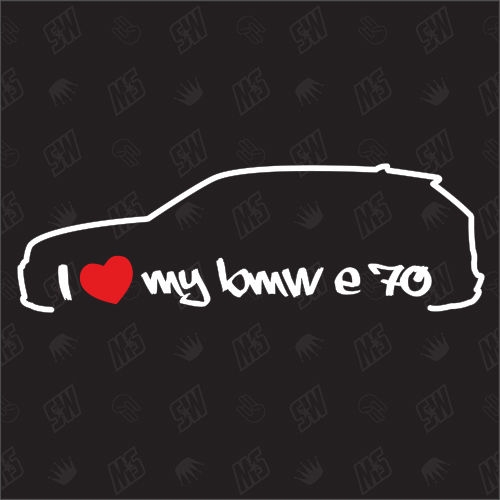 I love my BMW E70 - X5 Sticker, Bj.06-12