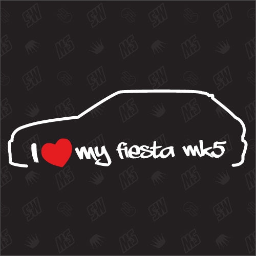 I love my Ford Fiesta MK5 - Sticker, Bj. 99-01