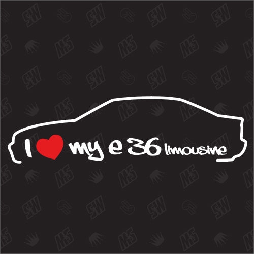 I love my BMW E36 Limousine - Sticker, Bj. 90-98